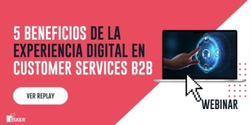 5 beneficios de la experiencia digital en Customer Service B2B